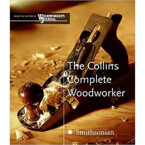 The Collins Complete Woodworker: A Detailed Guide to Design, Techniques, and Tools for the Beginner
