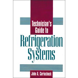 Technician's Guide to Refrigeration Systems by John Corinchock