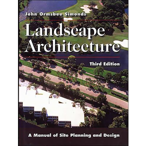 Landscape Architecture: A Manual of Site Planning and Design by John Ormsbee Simonds
