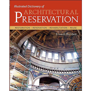 Illustrated Dictionary of Architectural Preservation by Ernest E. Burden