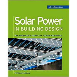 Solar Power in Building Design (GreenSource): The Engineer's Complete Project Resource (GreenSource