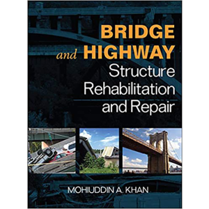 Bridge and Highway Structure Rehabilitation and Repair by Mohiuddin Khan