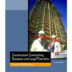 Construction Contracting: Business and Legal Principles by Stuart H. Bartholomew