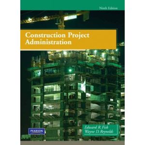 Construction Project Administration (9th Edition) by Edward R. Fisk and Wayne D. Reynolds