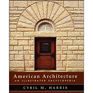 American Architecture: An Illustrated Encyclopedia by Cyril M. Harris