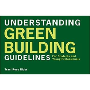 Understanding Green Building Guidelines: For Students and Young Professionals by Traci Rose Rider