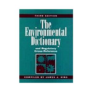 The Environmental Dictionary and Regulatory Cross-Reference, 3rd Edition by James J. King