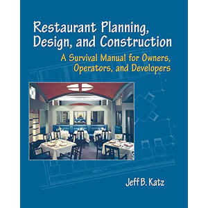 Restaurant Planning, Design, and Construction: A Survival Manual for Owners, Operators, and Develope