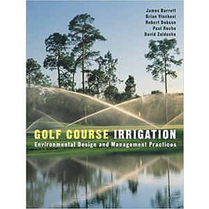 Golf Course Irrigation: Environmental Design and Management Practices by James Barrett