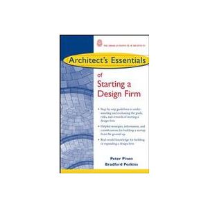 Architect's Essentials of Starting a Design Firm The Architect's Essentials of Professional Practice