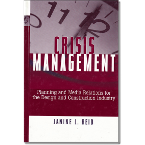Crisis Management: Planning and Media Relations For the Design and Construction Industry by Janine L