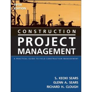 Construction Project Management: A Practical Guide to Field Construction Management by S. Keoki Sear