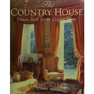 The Country House: Classic Style for an Elegant Home by Jenny Gibbs and Alison Wormleighton