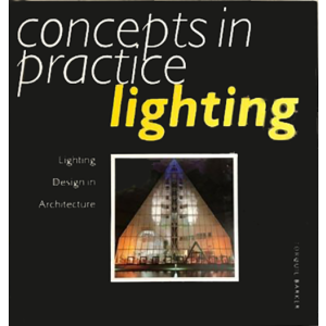 Concepts in Practice: Lighting: Lighting Design in Architecture (Concepts in Practice) by Torquil Ba