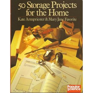 50 Storage Projects For The Home (Popular Science) by Kate Armpriester