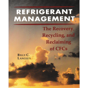 Refrigerant Management : The Recovery, Recycling, and Reclaiming of Cfcs by Billy C. Langley