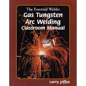 The Essential Welder: Gas Metal Arc Welding Projects Classroom Manual