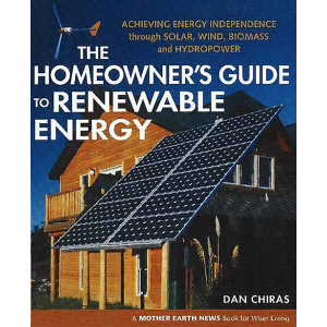 The Homeowner's Guide to Renewable Energy: Achieving Energy Independence through Solar, Wind, Biomas