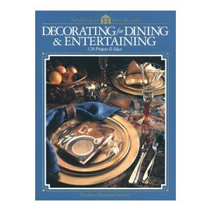 Decorating for Dining & Entertaining: 128 Projects & Ideas