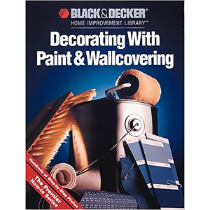 Decorating With Paint & Wallcovering (Black & Decker Home Improvement Library titles)