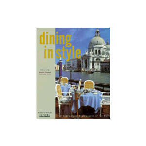 Dining in Style: 50 Great Hotel Restaurants of the World