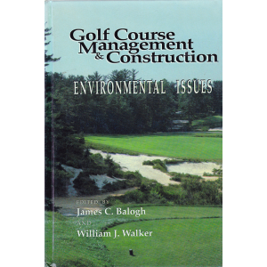 Golf Course Management & Construction: Environmental Issues by James C. Balogh