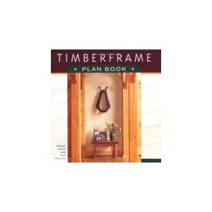 Timberframe Plan Book by Michael Morris and Dick Pirozzolo