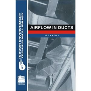 Airflow In Ducts: Indoor Environment Technician's Library by Leo A. Meyer.