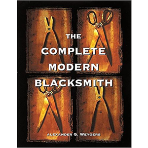 The Complete Modern Blacksmith by Alexander G. Weygers