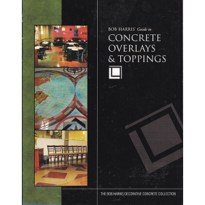 Bob Harris' Guide to Concrete Overlays & Toppings