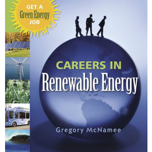 Careers in Renewable Energy: Get a Green Energy Job by Gregory McNamee