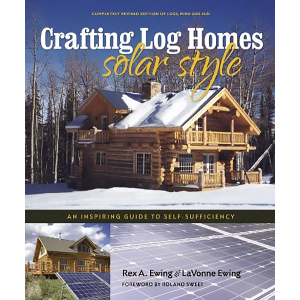 Crafting Log Homes Solar Style: An Inspiring Guide to Self-Sufficiency by Rex A. Ewing and LaVonne E