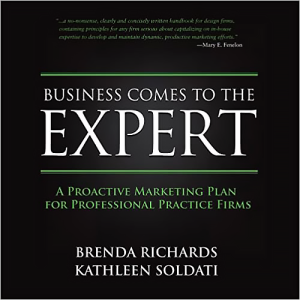 Business Comes To The Expert: A Proactive Marketing Plan For Professional Practice Firms by Brenda R