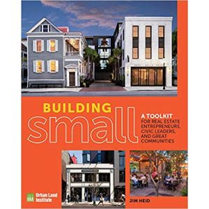 Building Small: A Toolkit for Real Estate Entrepreneurs, Civic Leaders, and Great Communities