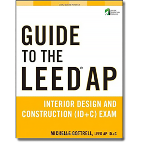 Guide to the LEED AP Interior Design and Construction (ID+C) Exam -