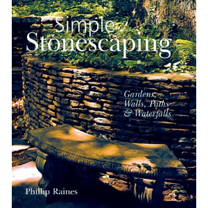Simple Stonescaping: Gardens, Walls, Paths & Waterfalls