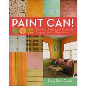 Paint Can! Techniques, Patterns, and Projects for Bringing Color into Every Room, By Sunny Goode