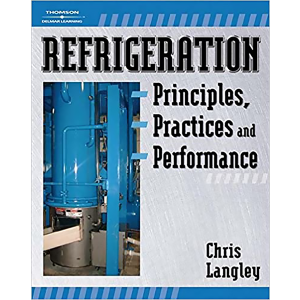 Refrigeration Principles, Practices, and Performance by Chris Langley