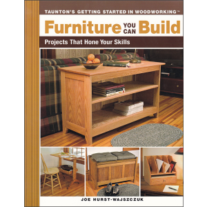 Furniture You Can Build : Projects That Hone Your Skills (Getting Started in Woodworking) (Paperback