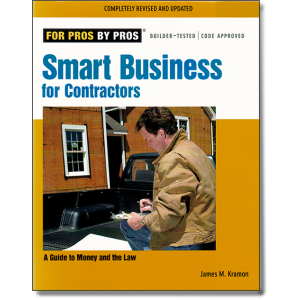 Smart Business for Contractors: A Guide to Money and the Law (For Pros By Pros) by James M. Kramon