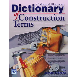 Craftsman's Illustrated Dictionary of Construction Terms [Paperback] by James T. Frane