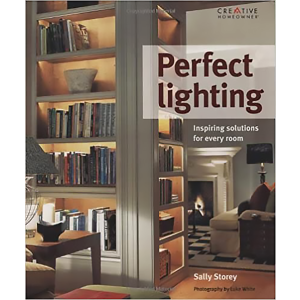 Perfect Lighting: Inspiring Solutions for Every Room by Sally Storey