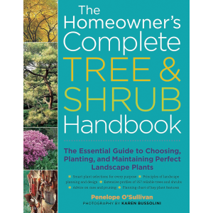 The Homeowner's Complete Tree & Shrub Handbook: The Essential Guide to Choosing, Planting, and Maint