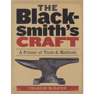The Blacksmith's Craft: A Primer of Tools & Methods by Charles McRaven