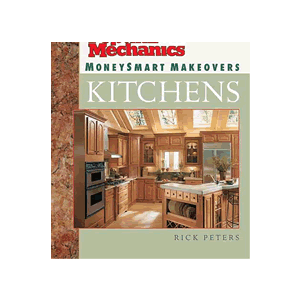 Popular Mechanics MoneySmart Makeovers: Kitchens by Rick Peters