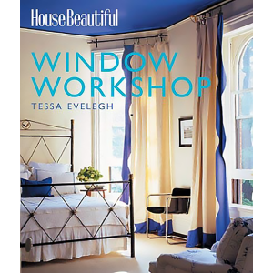 House Beautiful Window Workshop by Tessa Evelegh and The Editors of House Beautiful Magazine