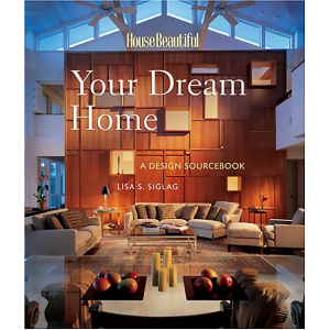 Your Dream Home: A Design Sourcebook (House Beautiful) by Lisa S. Siglag