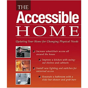The Accessible Home: Updating Your Home for Changing Physical Needs by Editors of Creative Publishin