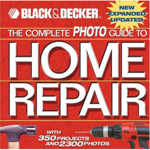 The Complete Photo Guide to Home Repair: With 350 Projects and 2300 Photos (Black & Decker) by Creat