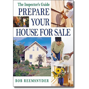 The Inspector's Guide--Prepare Your House for Sale by Bob Reemsnyder